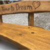 Hand Made Bench with personal engraving Phrase Make Time To Dream
